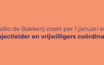 Studio de Bakkerij zoekt per 1 januari projectleider en vrijwilligers coördinator