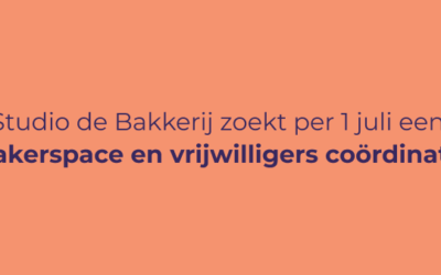 Studio de Bakkerij zoekt per 1 juli makerspace en vrijwilligers coördinator