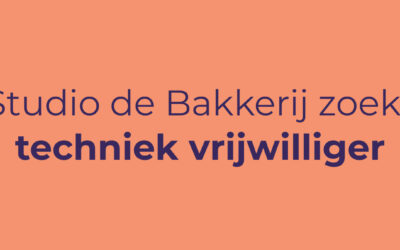 Studio de Bakkerij zoekt techniek vrijwilliger!