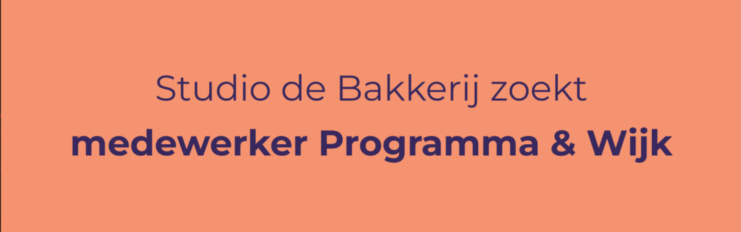 Studio de Bakkerij zoekt medewerker Programma & Wijk